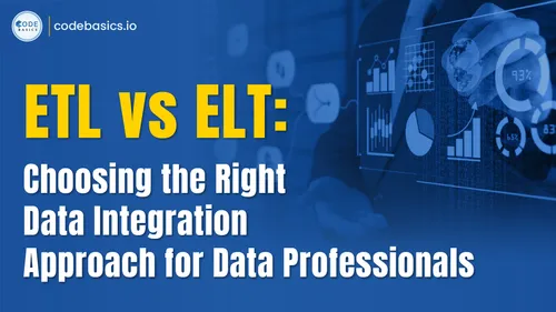 ETL vs. ELT: Choosing the Right Data Integration Approach for Data Professionals