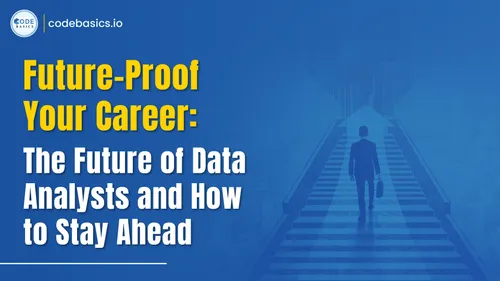 Future-Proof Your Career: The Future of Data Analysts and How to Stay Ahead