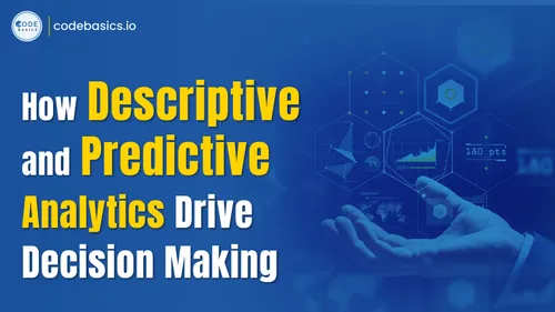 How Descriptive and Predictive Analytics Drive Decision Making