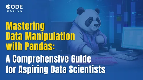 Mastering Data Manipulation with Pandas: A Comprehensive Guide for Aspiring Data Scientists